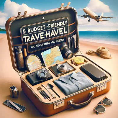 5 Budget-Friendly Travel Must-Haves You Never Knew You Needed